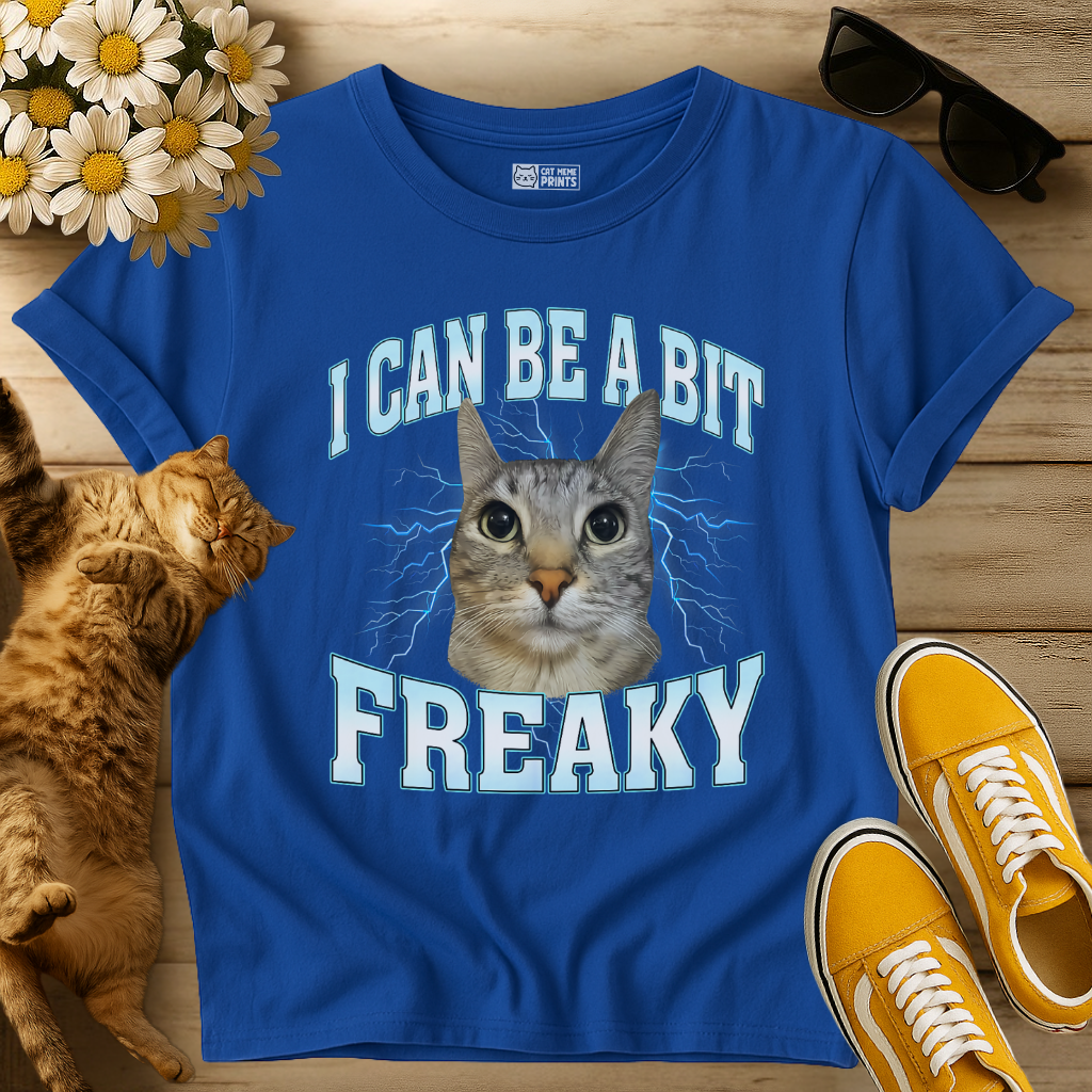 I Can Be A Bit Freaky T-Shirt