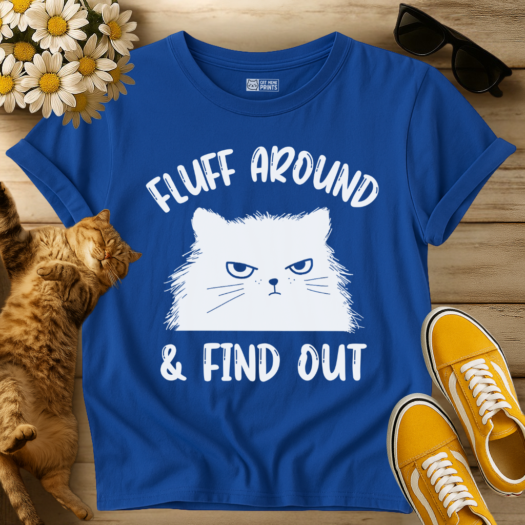 Fluff Around  & Find out T-Shirt