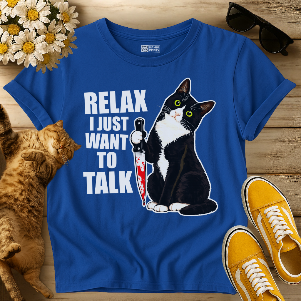 Relax I just Want To Talk T-Shirt