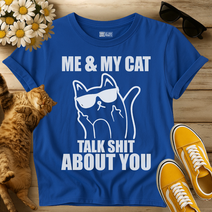 Me & My Cat Talk Shit About You T-Shirt