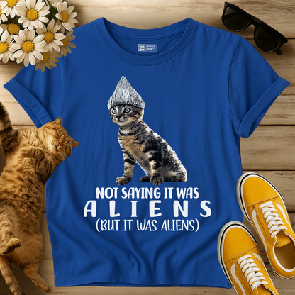 Not Saying it was Aliens Cat T-Shirt