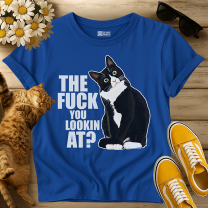 The Fuck You Lookin At? T-Shirt