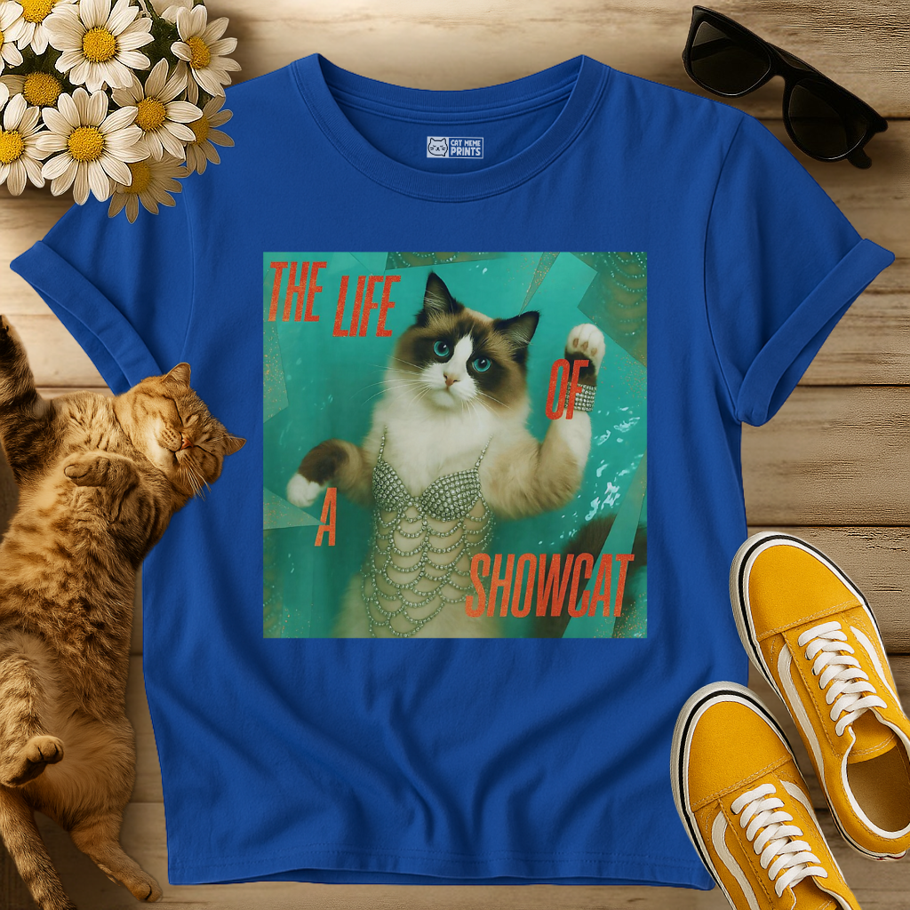 The Life Of a Showcat T-Shirt