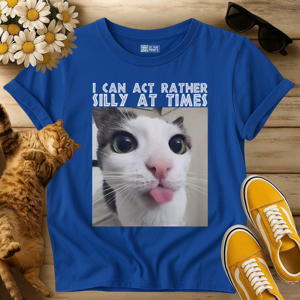 I Can Act Rather Silly At Times T-Shirt