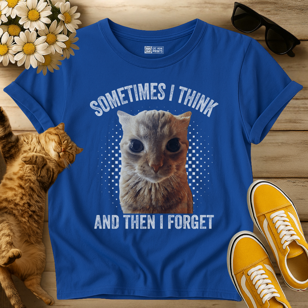 Sometimes I Think And Then I Forget T-Shirt