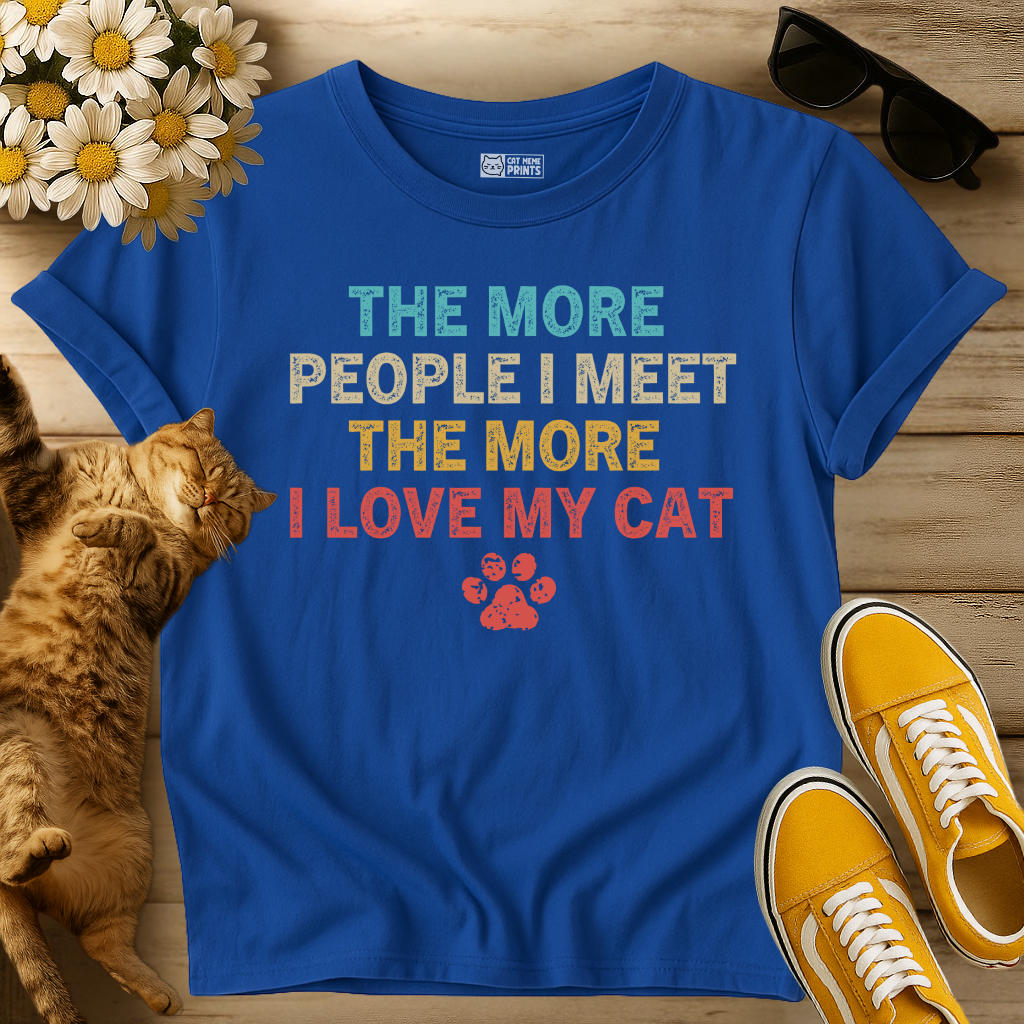The More People I Meet The More I Love My Cat T-Shirt