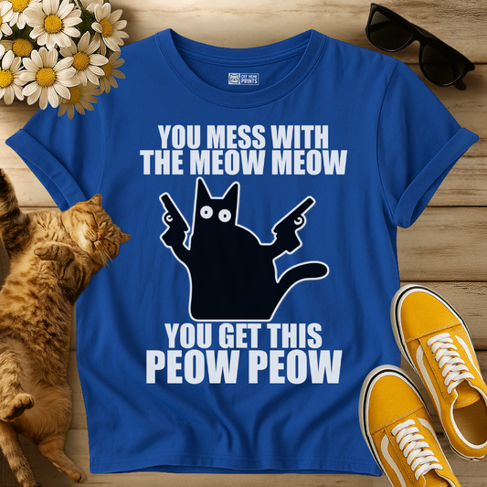 You Mess with The Meow Meow T-Shirt
