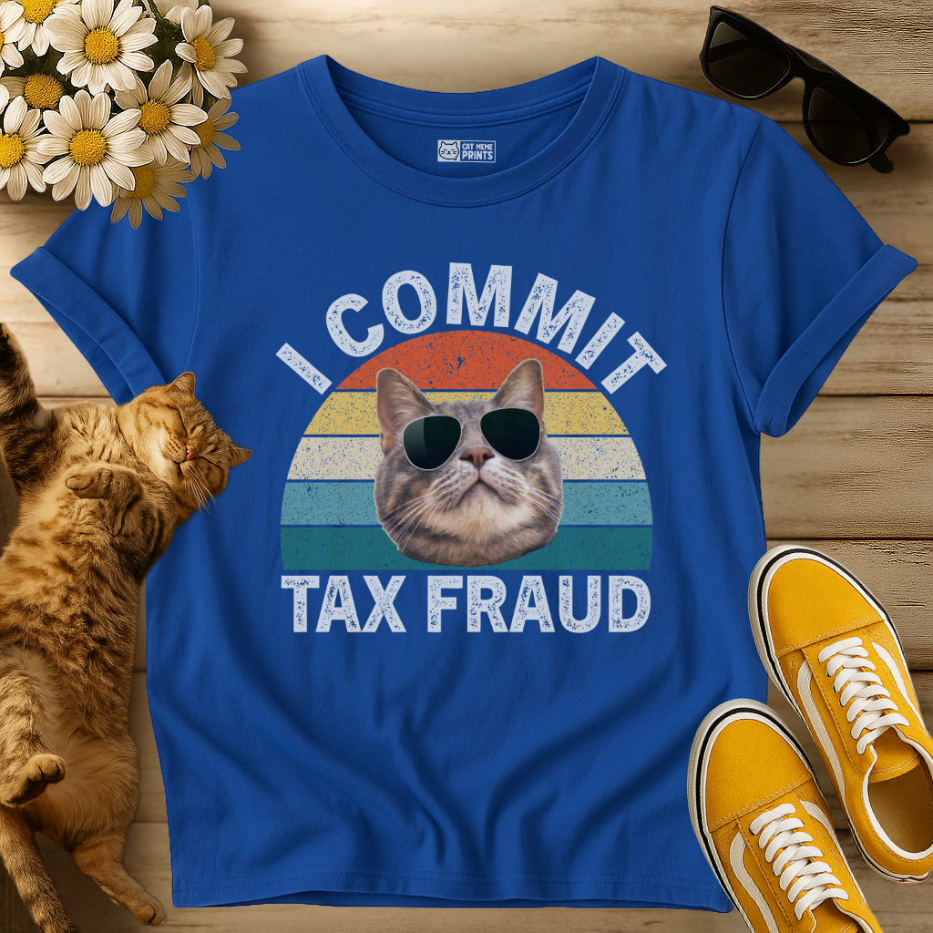 I Commit Tax Fraud T-Shirt