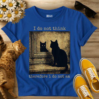 I Do Not Think Therefore I Do Not Am Cat T-Shirt