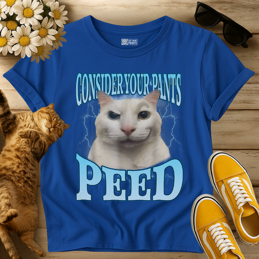 Consider Your Pants Peed T-Shirt