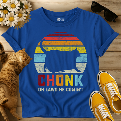 Chonk Oh Lawd He Comin' T-Shirt