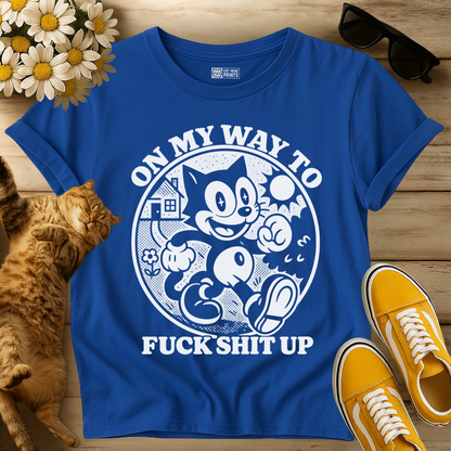 On My Way To Fuck Shit Up Cat T-Shirt