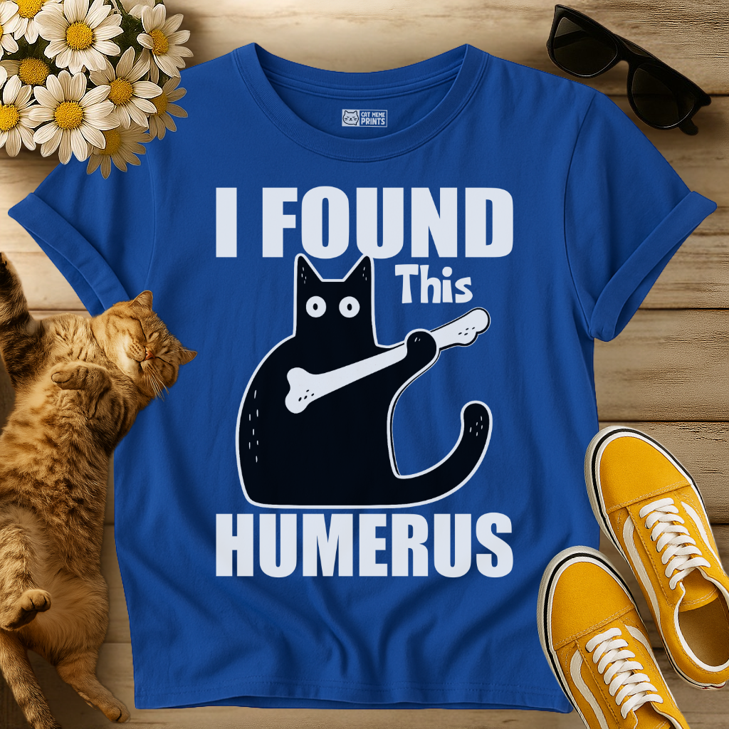 I Found This Humerus T-Shirt