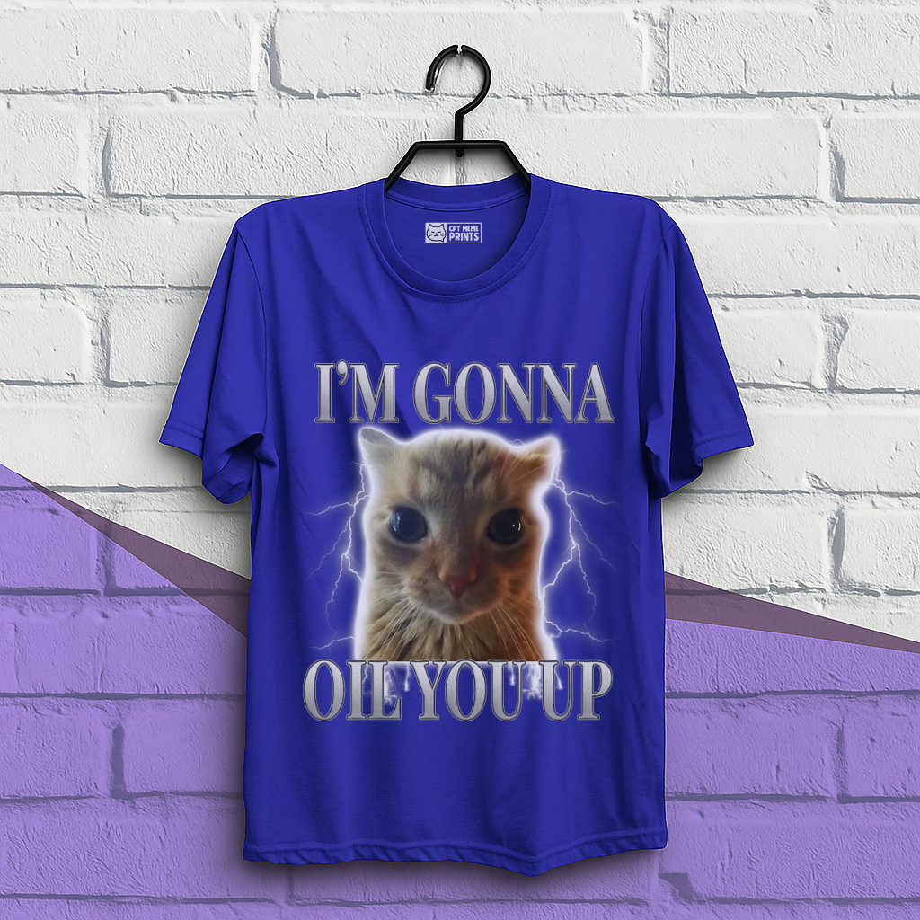 I'm Gonna Oil You Up Funny Cat T-Shirt