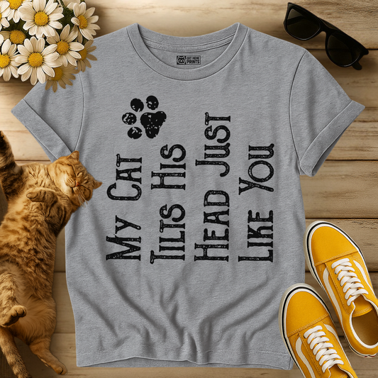 My Cat Tilts His Head Just Like You T-Shirt