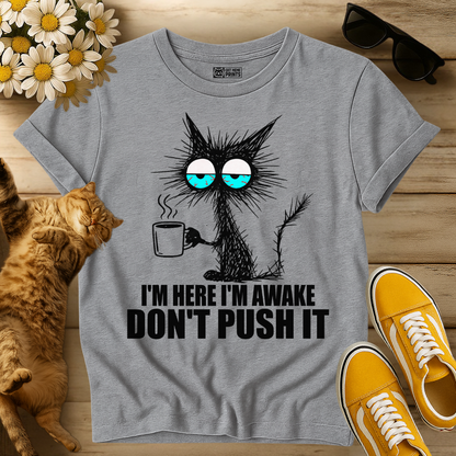 I'm Here I'm Awake Don't Push It T-Shirt