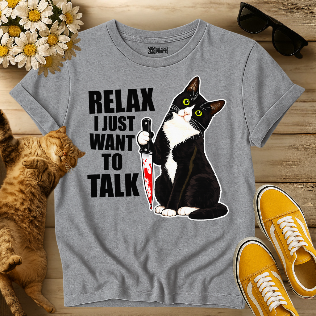 Relax I just Want To Talk T-Shirt