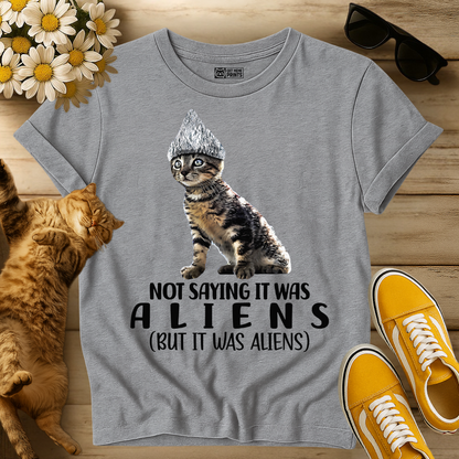 Not Saying it was Aliens Cat T-Shirt