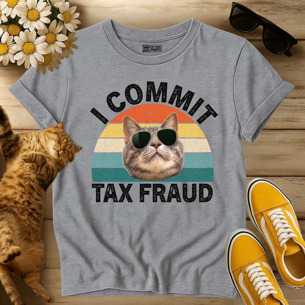 I Commit Tax Fraud T-Shirt