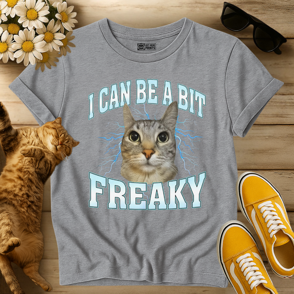 I Can Be A Bit Freaky T-Shirt