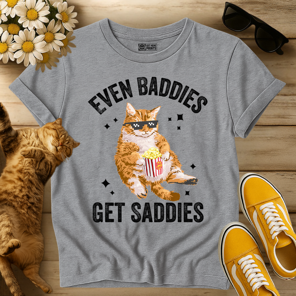 Even Baddies Get Saddies T-Shirt
