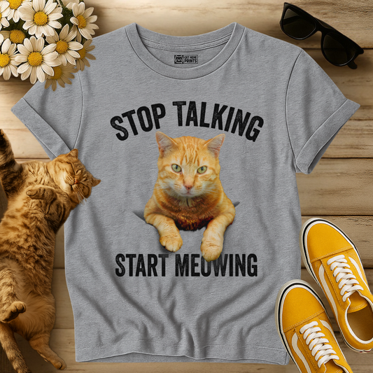 Stop Talking Start Meowing T-Shirt