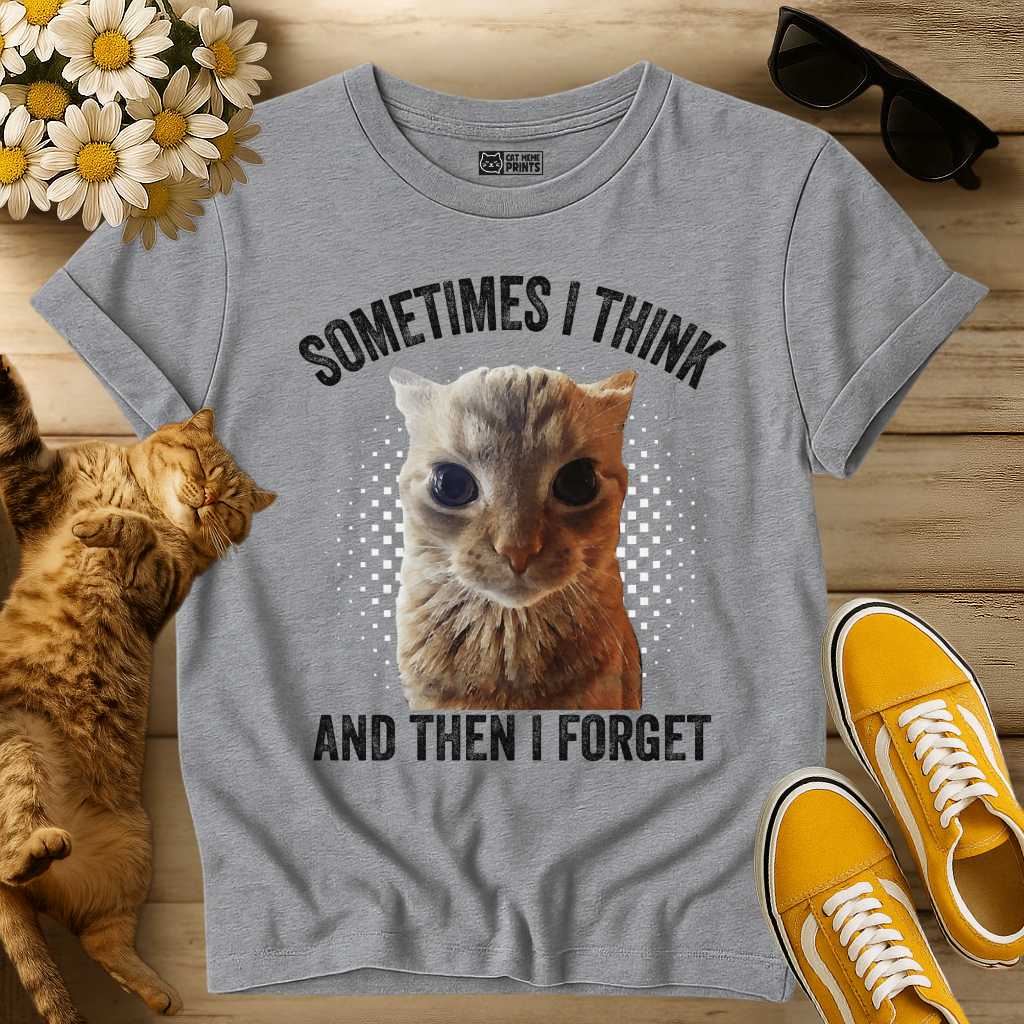 Sometimes I Think And Then I Forget T-Shirt
