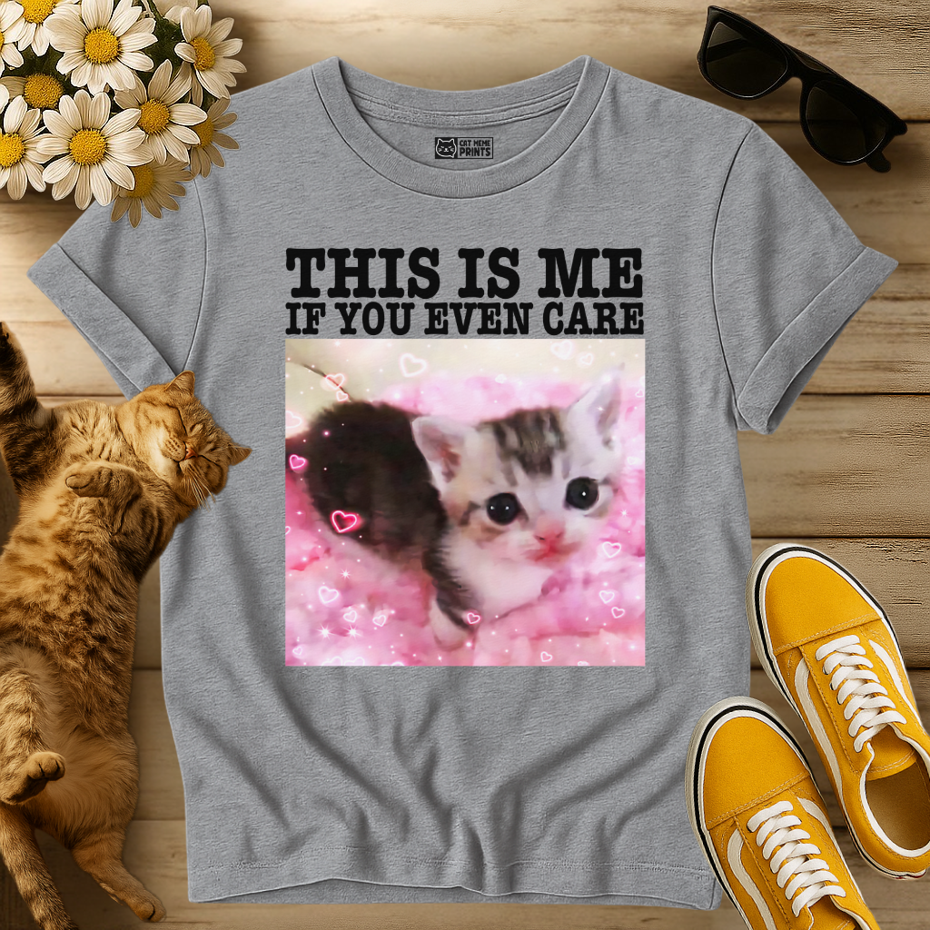 This Is Me If You Even Care T-Shirt