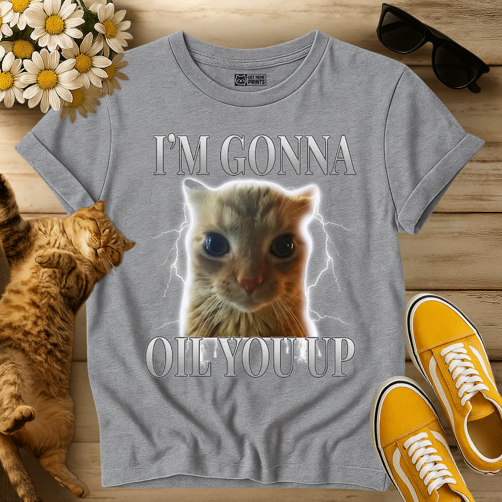 I'm Gonna Oil You Up T-Shirt