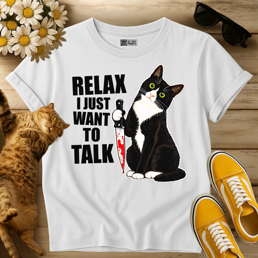 Relax I just Want To Talk T-Shirt