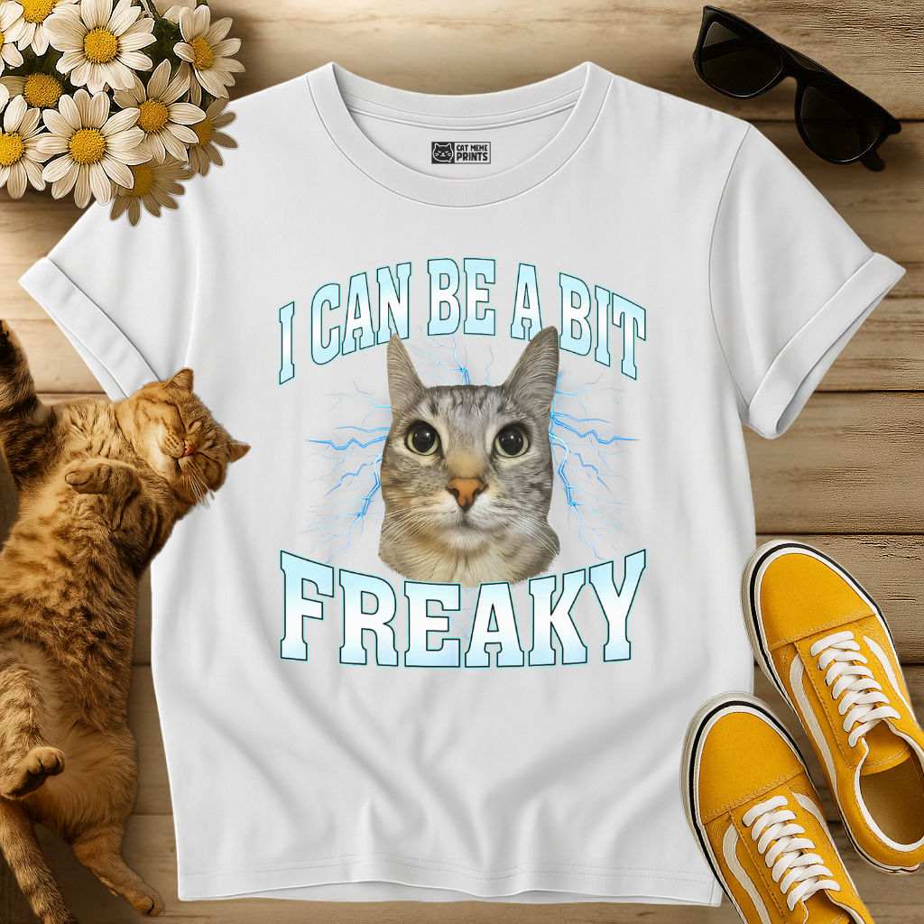 I Can Be A Bit Freaky T-Shirt