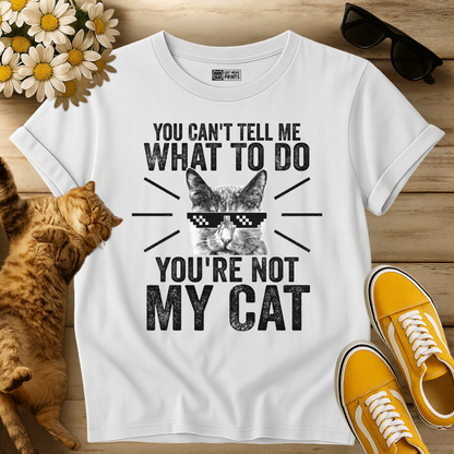 You Can't Tell Me What To Do T-Shirt
