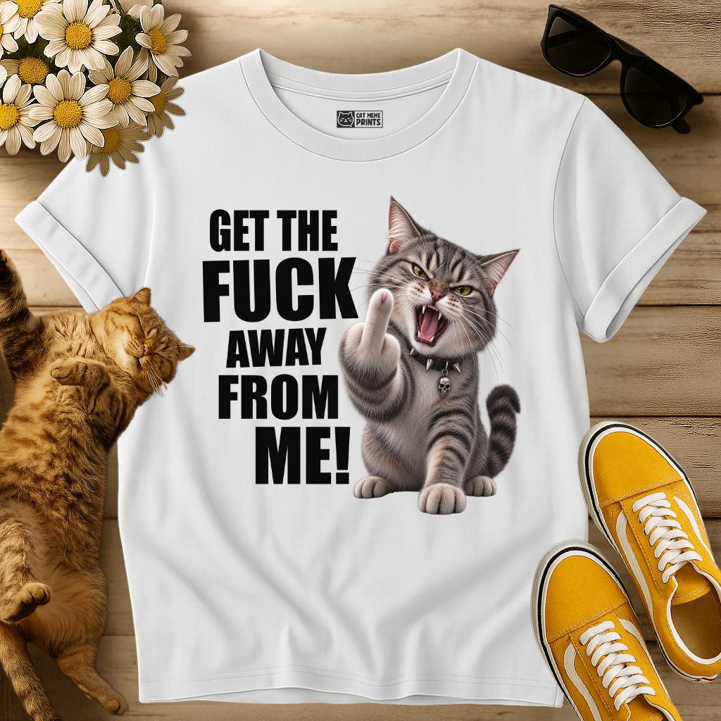 Get The Fuck Away From Me Cat T-Shirt