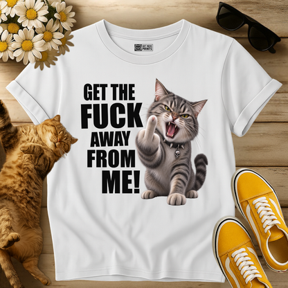 Get The Fuck Away From Me Cat T-Shirt