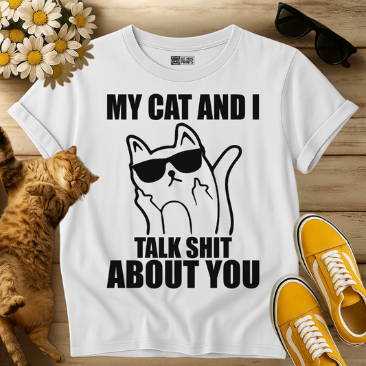 My Cat And I Talk Shit About You T-Shirt