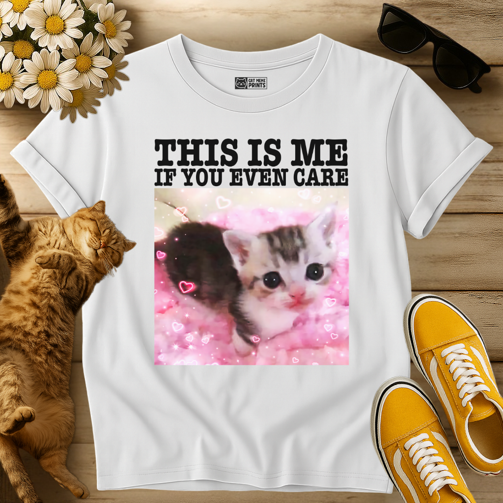 This Is Me If You Even Care T-Shirt
