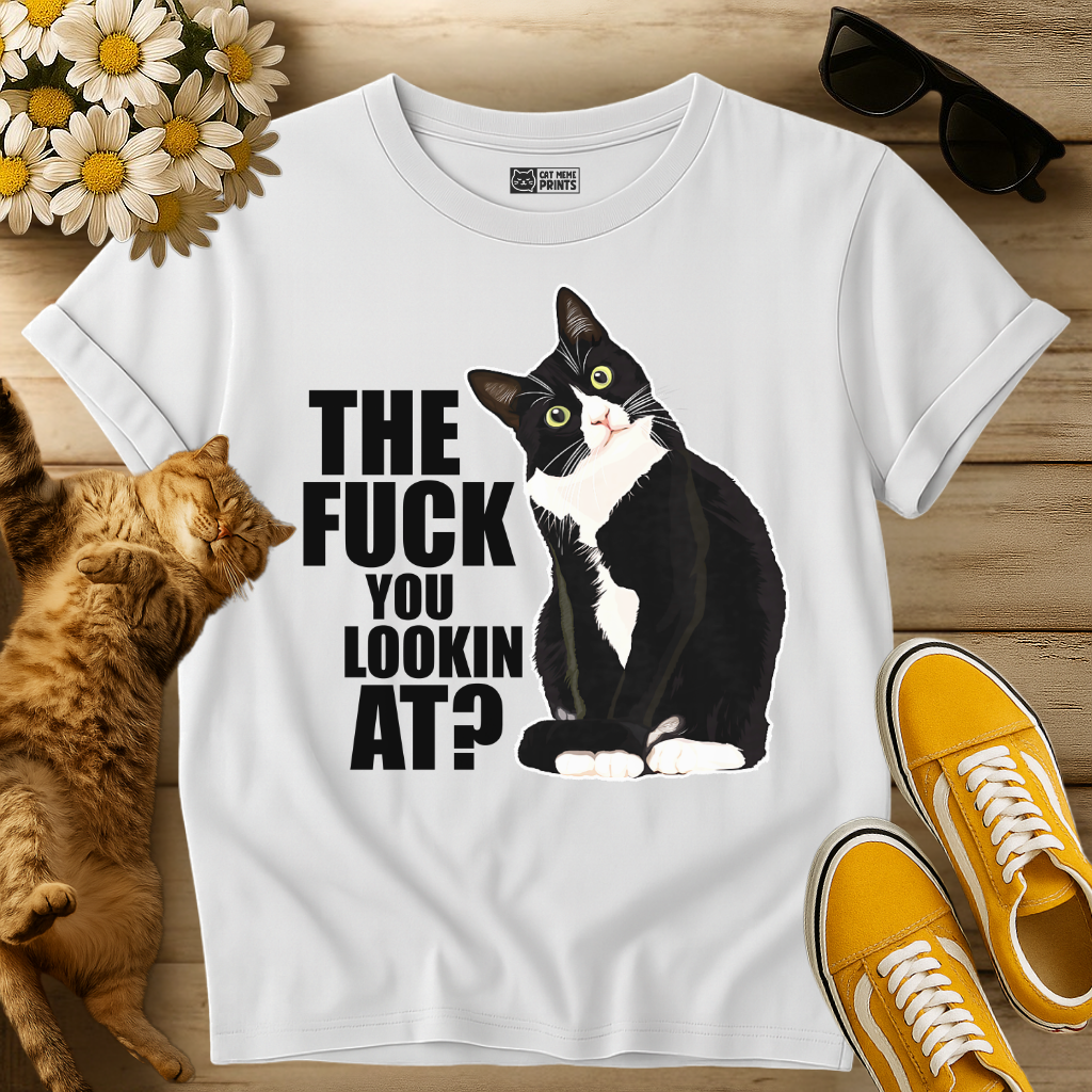 The Fuck You Lookin At? T-Shirt