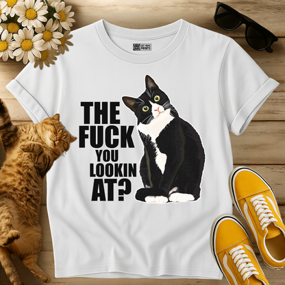 The Fuck You Lookin At? T-Shirt
