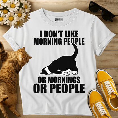 I Don't Like Morning People Or Mornings Or People T-Shirt