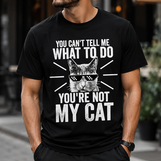 You Can't Tell Me What To Do T-Shirt