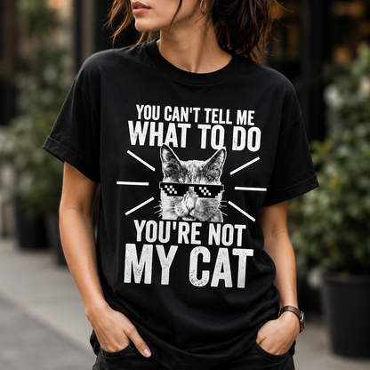 You Can't Tell Me What To Do T-Shirt